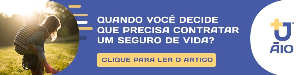 quando voc&ecirc; decide que precisa contratar um seguro de vida